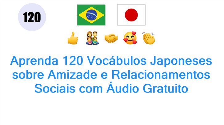 Aprenda 120 Vocábulos Japoneses sobre Amizade e Relacionamentos Sociais com Áudio Gratuito